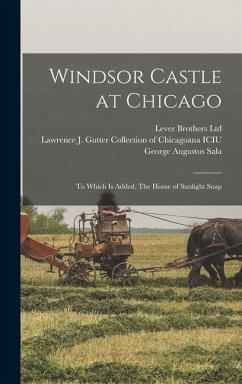 Windsor Castle at Chicago; to Which is Added, The Home of Sunlight Soap - Sala, George Augustus