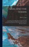 Texas and the Texans: or, Advance of the Anglo-Americans to the South-west; Including a History of Leading Events in Mexico, From the Conque
