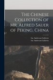 The Chinese Collection of Mr. Alfred Sauer of Peking, China