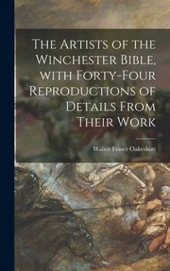 The Artists of the Winchester Bible, With Forty-four Reproductions of Details From Their Work - Oakeshott, Walter Fraser