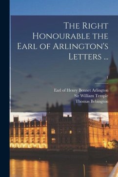 The Right Honourable the Earl of Arlington's Letters ...; 1 - Bebington, Thomas