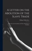 A Letter on the Abolition of the Slave Trade: Addressed to the Freeholders and Other Inhabitants of Yorkshire.