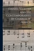 Daniel Webster and His Contemporaries. By Charles W. March