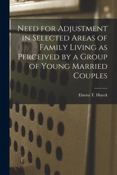 Need for Adjustment in Selected Areas of Family Living as Perceived by a Group of Young Married Couples - Huyck, Elnora T.