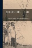 The Broken Trail: Pages From a Pastor's Experience in Western Canada. --