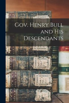 Gov. Henry Bull and His Descendants - Anonymous