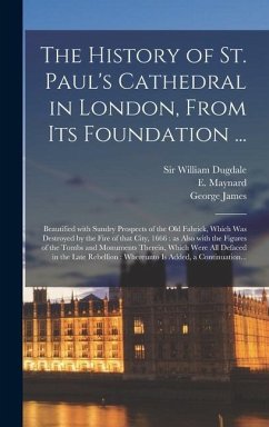 The History of St. Paul's Cathedral in London, From Its Foundation ...