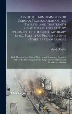 Lays of the Minnesingers or German Troubadours of the Twelfth and Thirteenth Centuries Illustrated by Specimens of the Contemporary Lyric Poetry of Pr