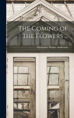 The Coming of the Flowers ... - Anderson, Alexander Walter