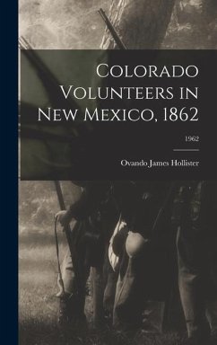 Colorado Volunteers in New Mexico, 1862; 1962 - Hollister, Ovando James