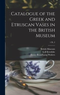 Catalogue of the Greek and Etruscan Vases in the British Museum; 1 pt. 2 - Walters, Henry Beauchamp