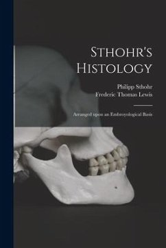 Sthohr's Histology: Arranged Upon an Embroyological Basis - Sthohr, Philipp