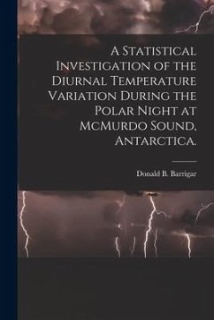 A Statistical Investigation of the Diurnal Temperature Variation During the Polar Night at McMurdo Sound, Antarctica. - Barrigar, Donald B.