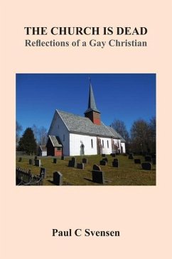 The Church is Dead: Reflections of a Gay Christian - Svensen, Paul
