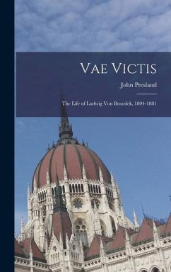 Vae Victis: the Life of Ludwig Von Benedek, 1804-1881 - Presland, John
