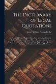 The Dictionary of Legal Quotations: or, Selected Dicta of English Chancellors and Judges From the Earliest Periods to the Present Time: Extracted Main