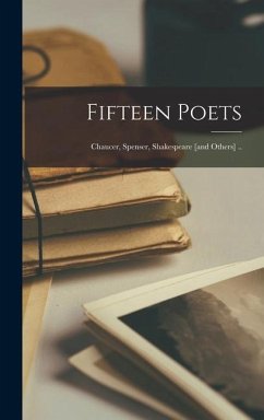 Fifteen Poets: Chaucer, Spenser, Shakespeare [and Others] .. - Anonymous