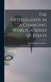 The Netherlands in a Changing World, a Series of Essays