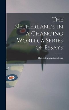 The Netherlands in a Changing World, a Series of Essays - Landheer, Bartholomeus