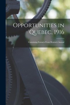 Opportunities in Quebec, 1916 [microform]: Containing Extracts From Heaton's Annual - Anonymous