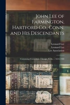 John Lee of Farmington, Hartford Co., Conn. and His Descendants: Containing Corrections Changes Births ... 1634-1900 - Lee, Leonard