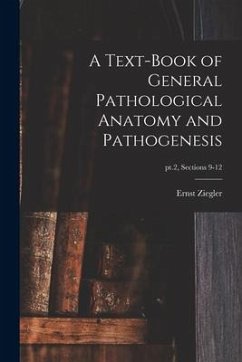 A Text-book of General Pathological Anatomy and Pathogenesis; pt.2, sections 9-12 - Ziegler, Ernst