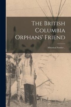 The British Columbia Orphans' Friend: Historical Number .. - Anonymous