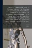 Farmers' Law Guide. Being a Compilation of the General Laws or the Laws Which More Especially Relate to the Business of the Farmer, Taken From the Sta