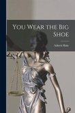 You Wear the Big Shoe