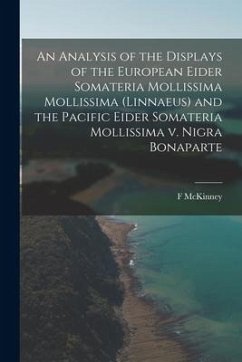 An Analysis of the Displays of the European Eider Somateria Mollissima Mollissima (Linnaeus) and the Pacific Eider Somateria Mollissima V. Nigra Bonap - McKinney, F.