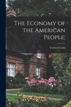 The Economy of the American People; - Colm, Gerhard