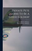 Private Pete Learns To Be A Good Soldier!