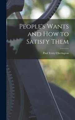People's Wants and How to Satisfy Them - Cherington, Paul Terry