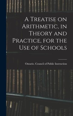 A Treatise on Arithmetic, in Theory and Practice, for the Use of Schools