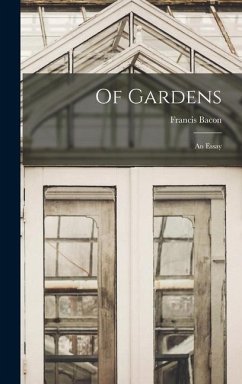 Of Gardens; an Essay - Bacon, Francis