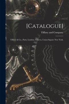 [Catalogue]: Tiffany & Co., Paris, London, Geneva, Union Square New York.