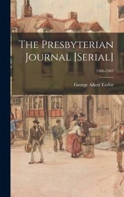 The Presbyterian Journal [serial]; 1986-1987 - Taylor, George Aiken