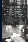 The Fine Reference Library on Japanese Print Collecting of F. Edwin Church, New York