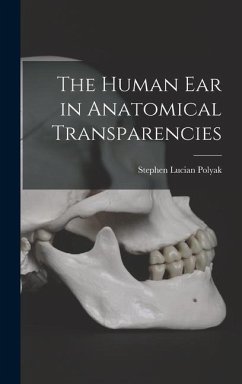 The Human Ear in Anatomical Transparencies - Polyak, Stephen Lucian