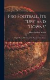 Pro Football, Its &quote;ups&quote; and &quote;downs&quote;: a Light-hearted History of the Post Graduate Game