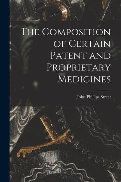 The Composition of Certain Patent and Proprietary Medicines - Street, John Phillips