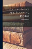 Housing Needs and Planning Policy: a Restatement of the Problems of Housing Need and &quote;overspill&quote; in England and Wales / J. B. Cullingworth. --