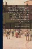 Chafee and LeBosquet Families. An Informal Genealogy of Olivia Kate Chafee, Her Husband Maurice LeBosquet and Their Children.