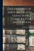 Descendants of Amos Smith and Sarah Beers / Comp. by Ella Smith Moon.