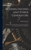 Modern Engines and Power Generators; a Practical Work on Prime Movers and the Transmission of Power, Steam, Electric, Water and Hot Air; 5