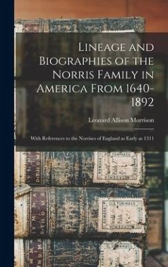 Lineage and Biographies of the Norris Family in America From 1640-1892: With References to the Norrises of England as Early as 1311