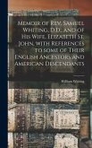 Memoir of Rev. Samuel Whiting, D.D., and of His Wife, Elizabeth St. John, With References to Some of Their English Ancestors and American Descendants