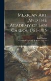 Mexican Art and the Academy of San Carlos, 1785-1915