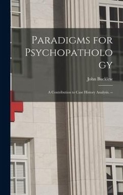 Paradigms for Psychopathology: a Contribution to Case History Analysis. -- - Bucklew, John