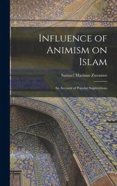 Influence of Animism on Islam; an Account of Popular Superstitions - Zwemwe, Samuel Marinus